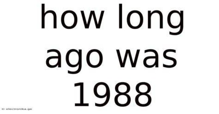 How long ago was 1988