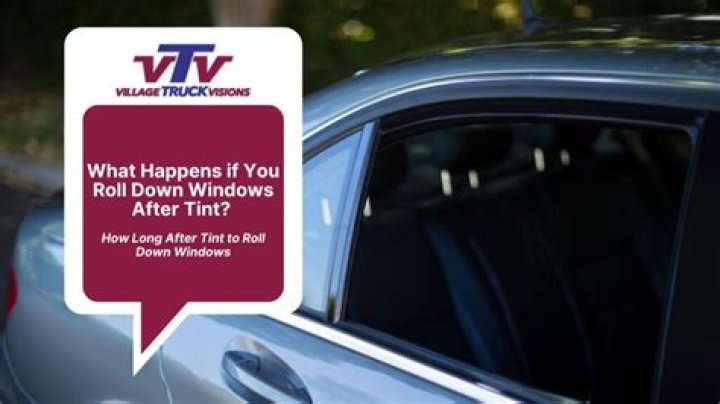 What happens if you roll down windows after tint